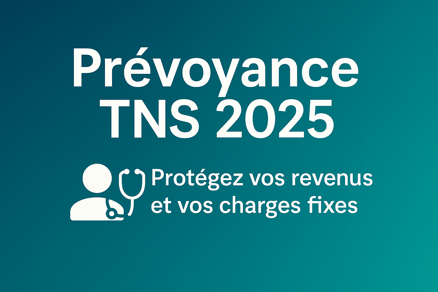 Prévoyance TNS – sécuriser revenus et charges fixes