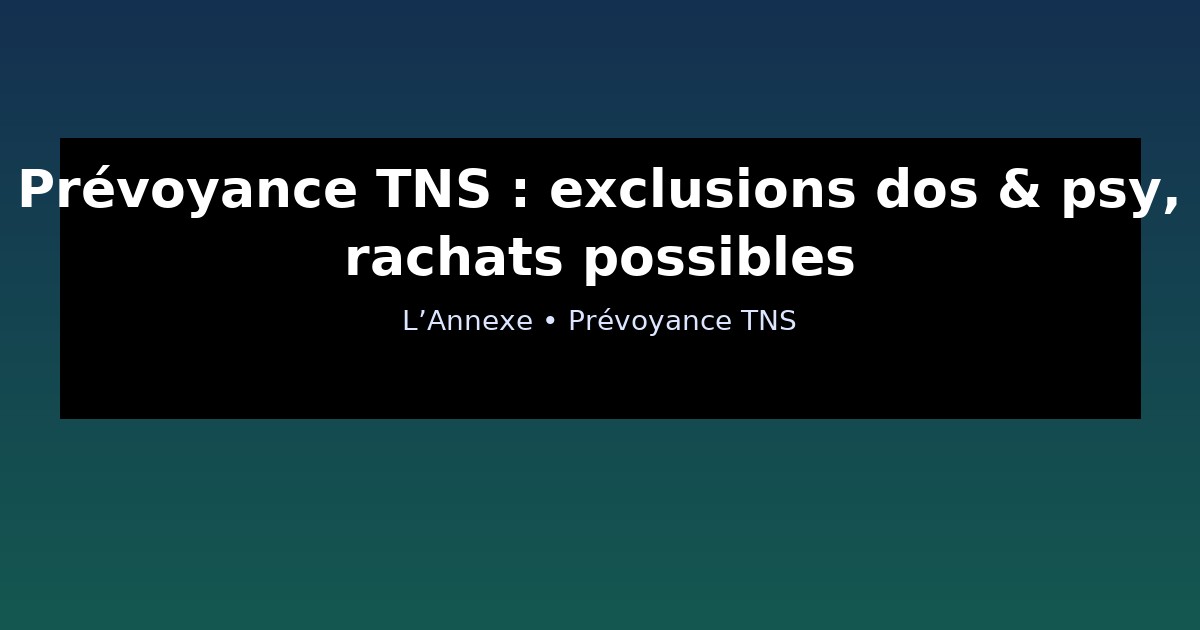 Prévoyance TNS : exclusions dos & psy, rachats possibles