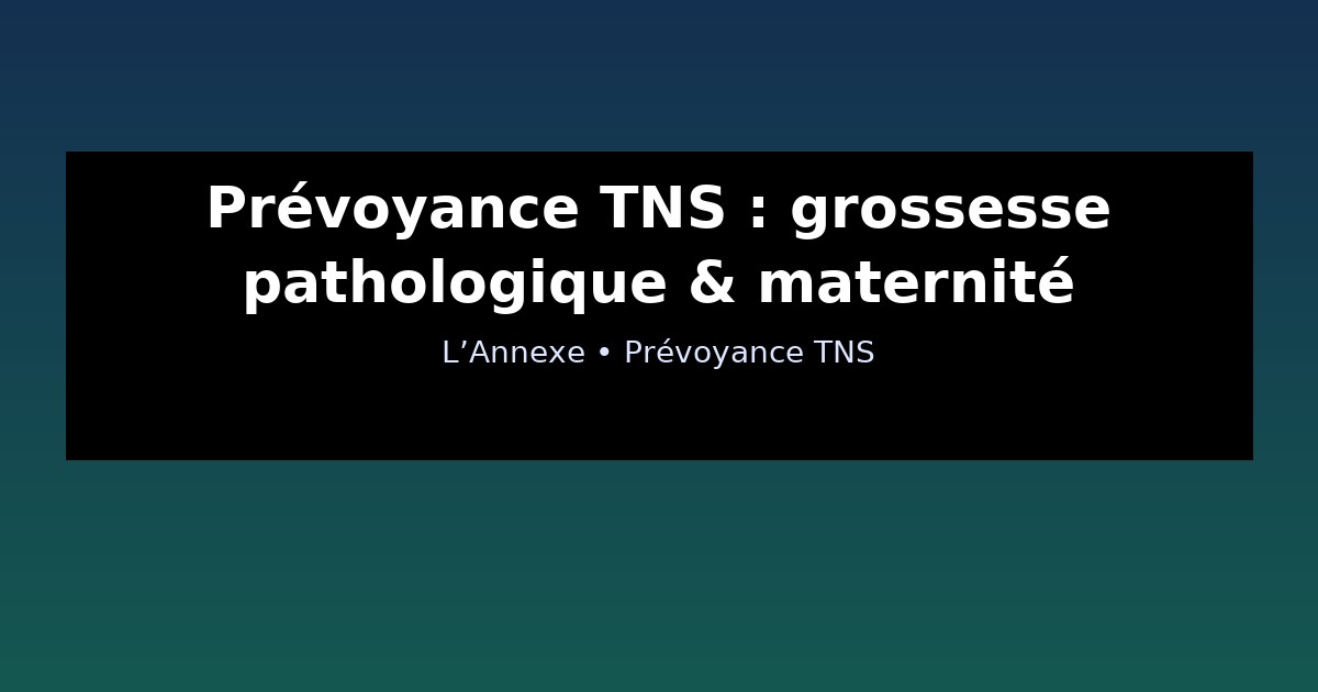 Prévoyance TNS : grossesse pathologique & maternité