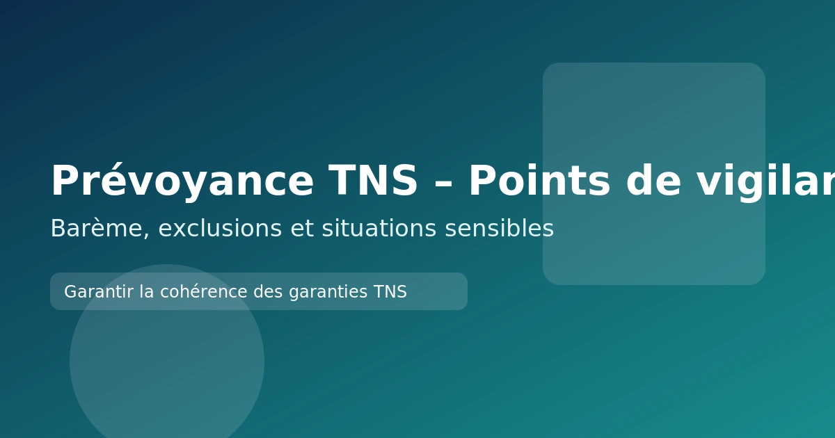 Prévoyance TNS : les points de vigilance à connaître
