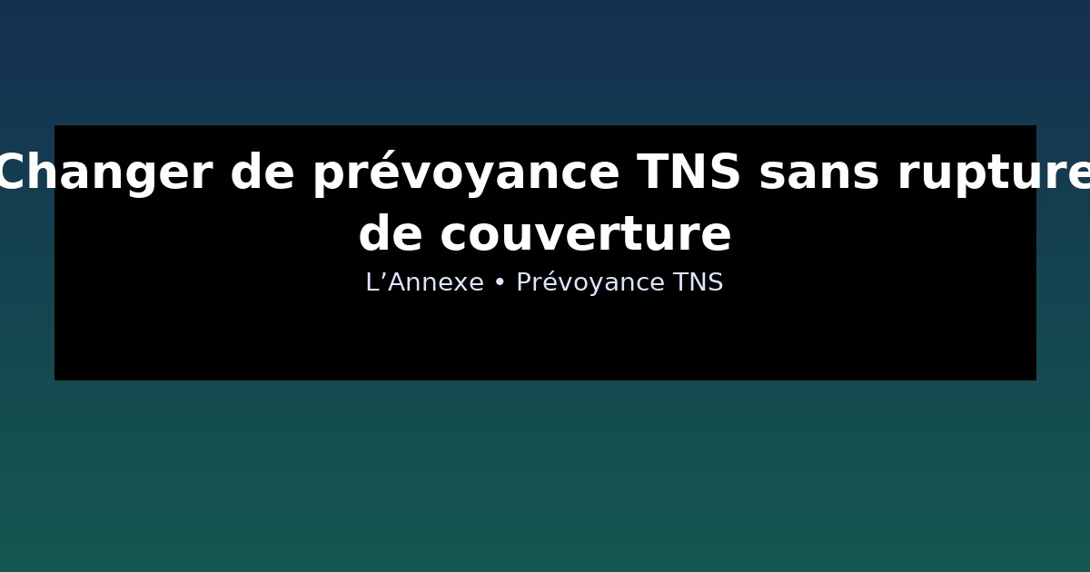 Changer de prévoyance TNS sans rupture de couverture
