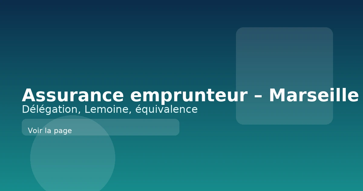 Assurance emprunteur à Marseille : délégation, loi Lemoine, équivalence